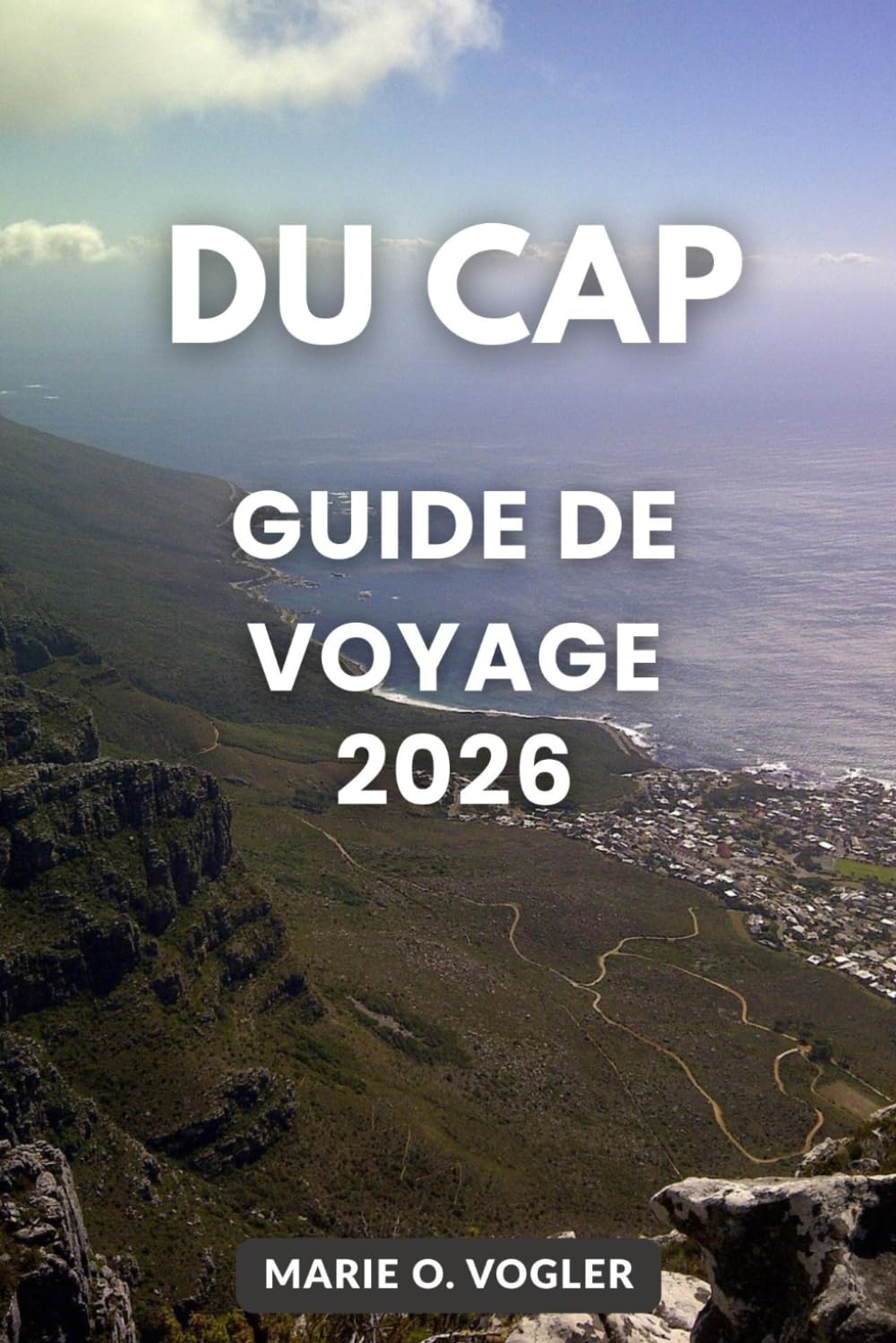 GUIDE DE VOYAGE DU CAP 2026: Tout ce qu'il faut savoir pour un voyage au Cap sûr, amusant et mémorable