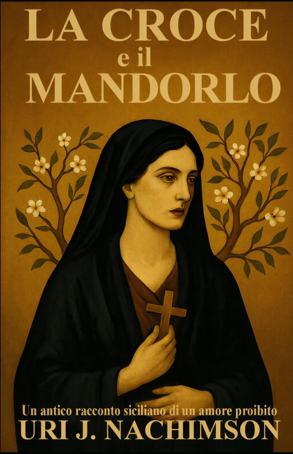 LA CROCE E IL MANDORLO: UN ANTICO RACCONTO SICILIANO DI UN AMORE PROIBITO