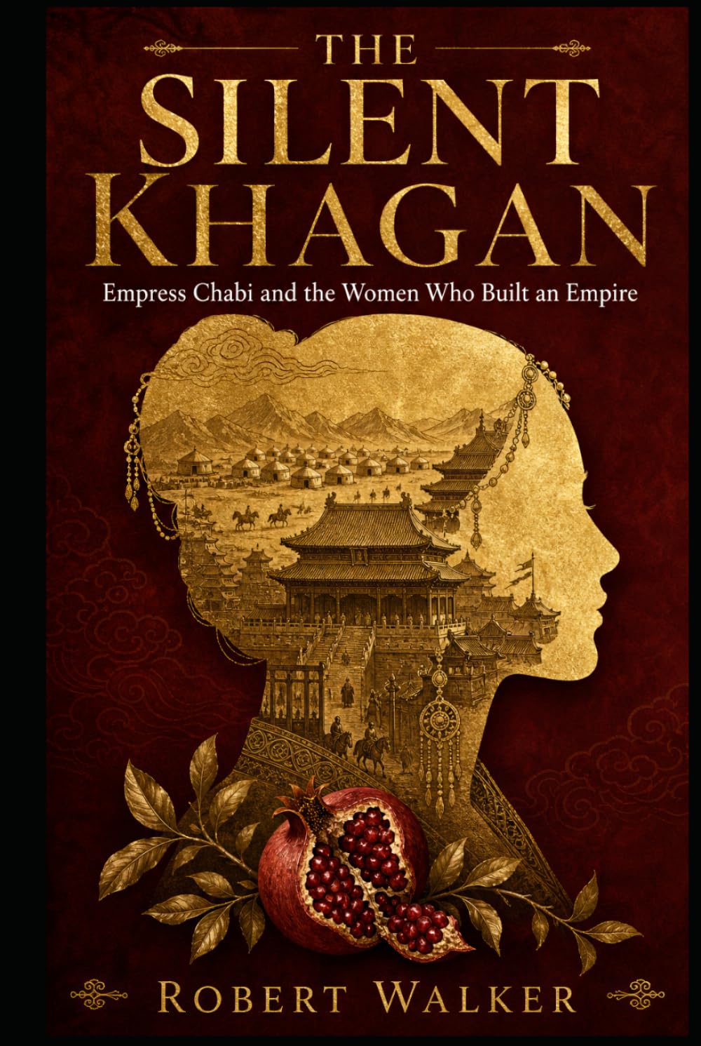 THE SILENT KHAGAN: Empress Chabi and the Women Who Built an Empire