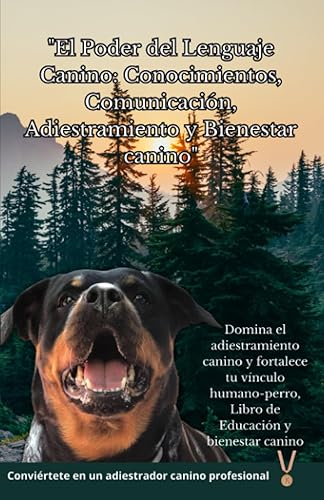 "El Poder del Lenguaje Canino: Conocimientos, Comunicación, Adiestramiento y Bienestar canino": Domina el adiestramiento canino y fortalece tu vínculo humano-perro, Libro Educación y bienestar canino
