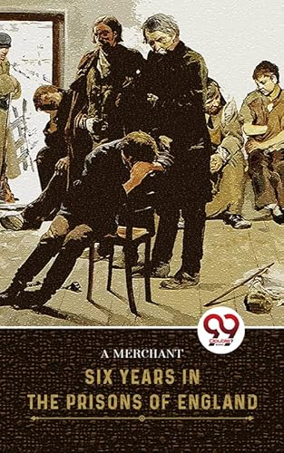 Six Years In The Prisons Of England (English Edition)