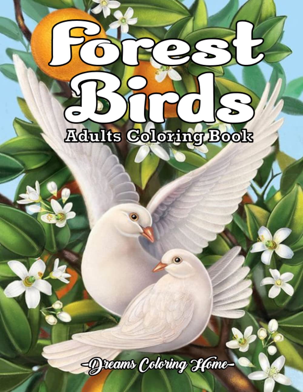 Forest Birds Adults Coloring Book: Excellent Birds and Forest Scenery coloring book for adults. Beautiful forest birds and colorful Pages of beautiful landscapes.