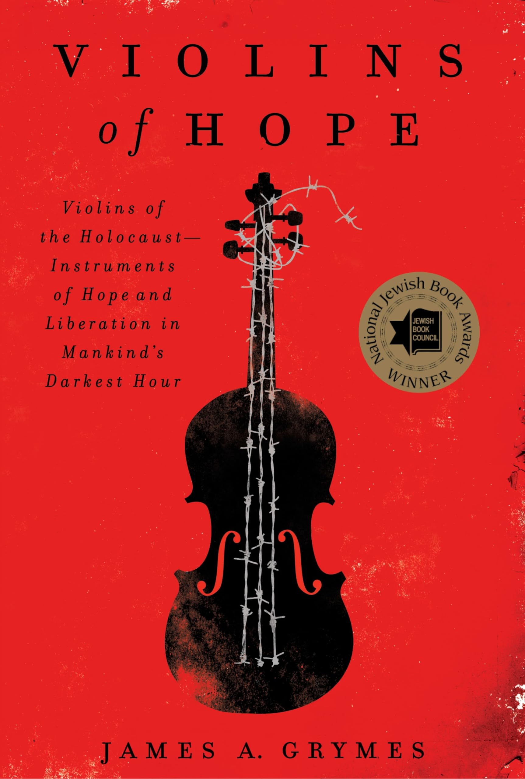 Violins of Hope: Violins of the Holocaust--Instruments of Hope and Liberation in Mankind's Darkest Hour