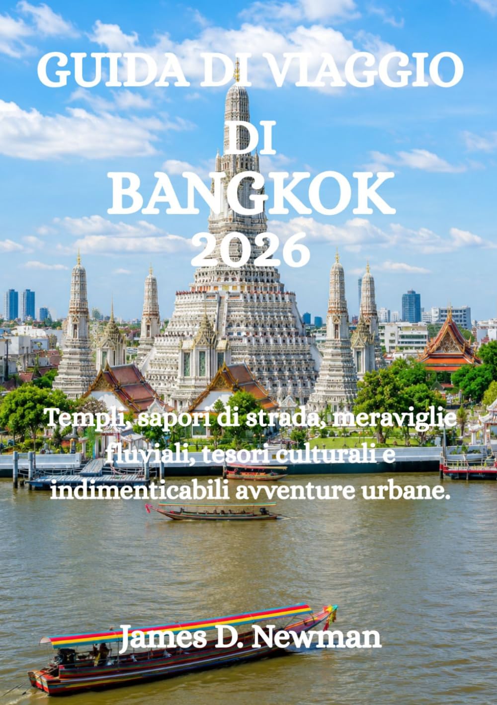 GUIDA DI VIAGGIO DI BANGKOK 2026: Templi, sapori di strada, meraviglie fluviali, tesori culturali e indimenticabili avventure urbane.