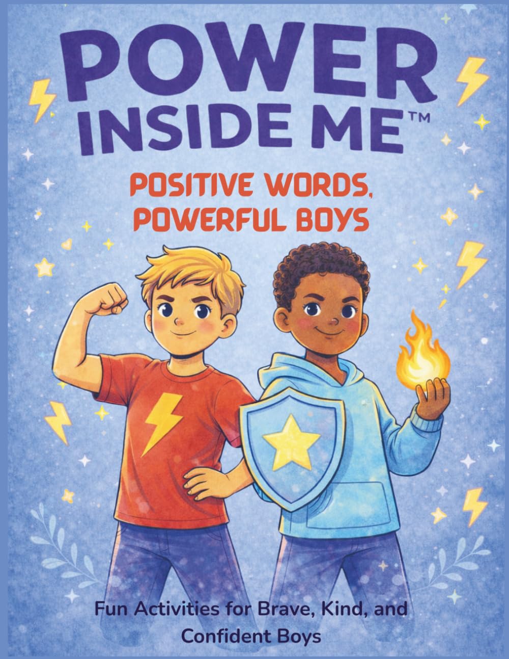 Positive Words, Powerful Boys: Fun Activities for Brave, Kind, and Confident Boys (Power Inside Me ™)