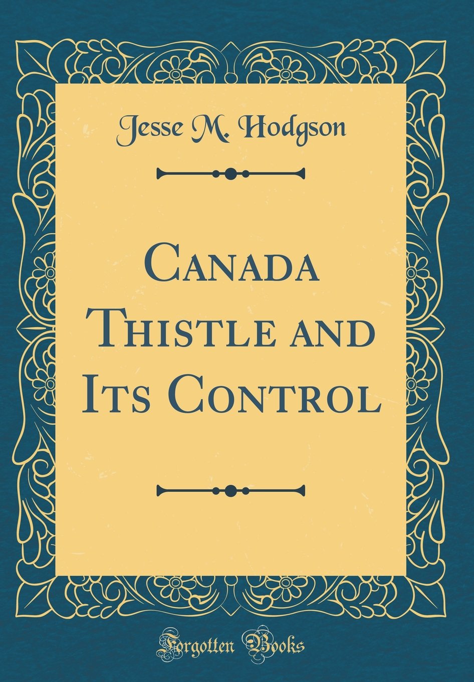 Canada Thistle and Its Control (Classic Reprint)