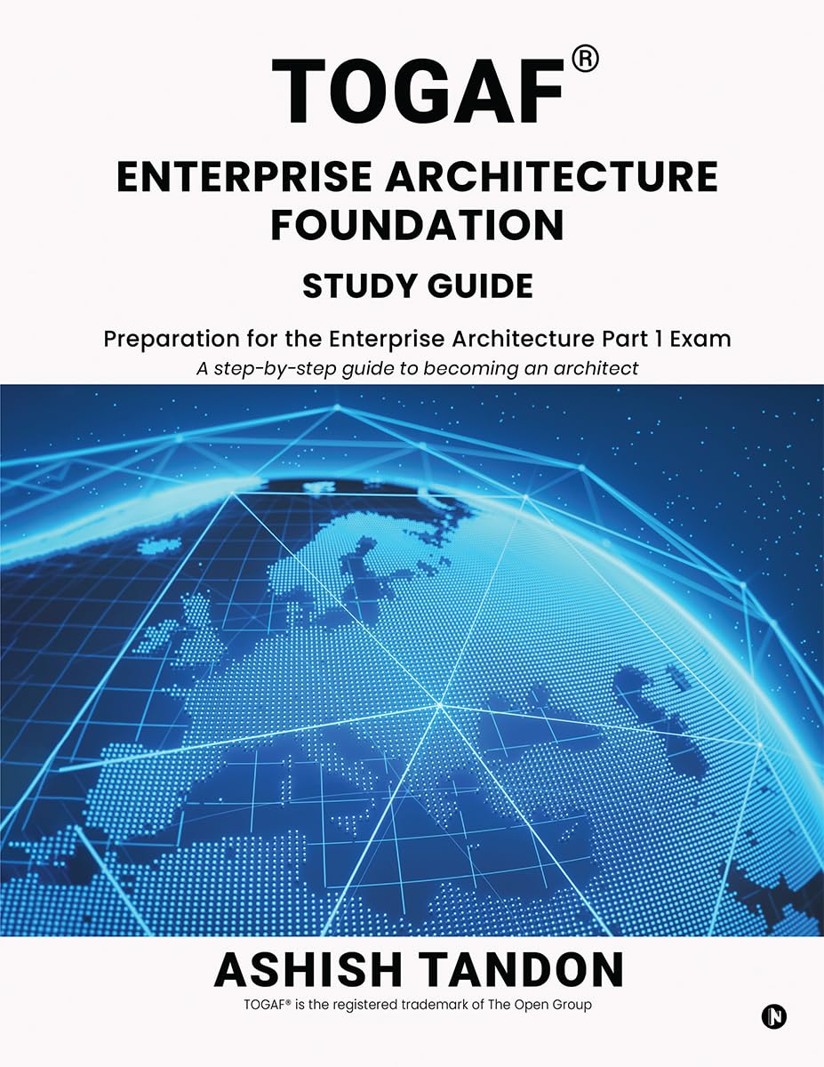 TOGAF® Enterprise Architecture Foundation Study Guide: Preparation for the Enterprise Architecture Part 1 Exam