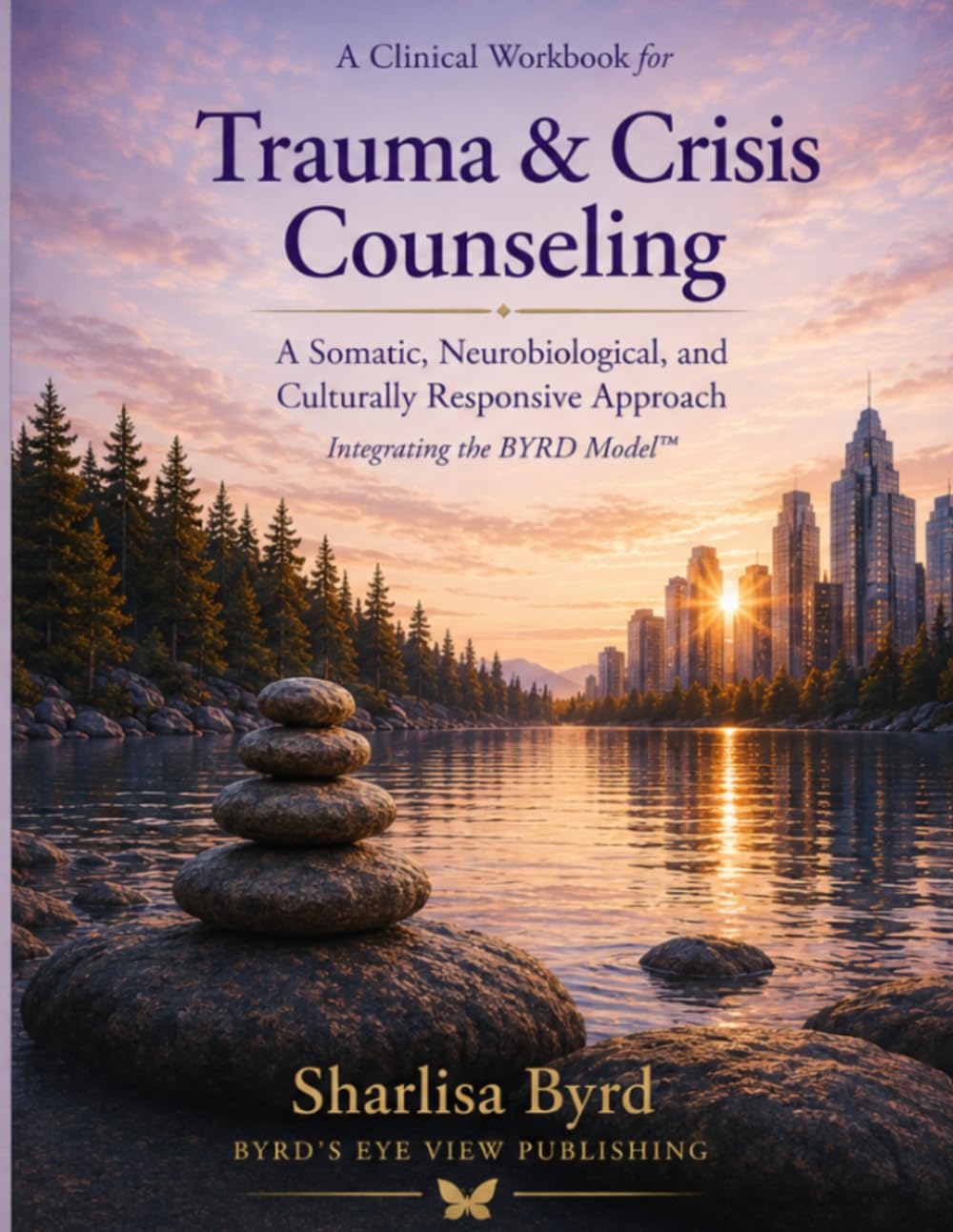 Trauma & Crisis Counseling: A Clinical Workbook for Somatic, Neurobiological, and Culturally Responsive Approach Integrating the BYRD Model™
