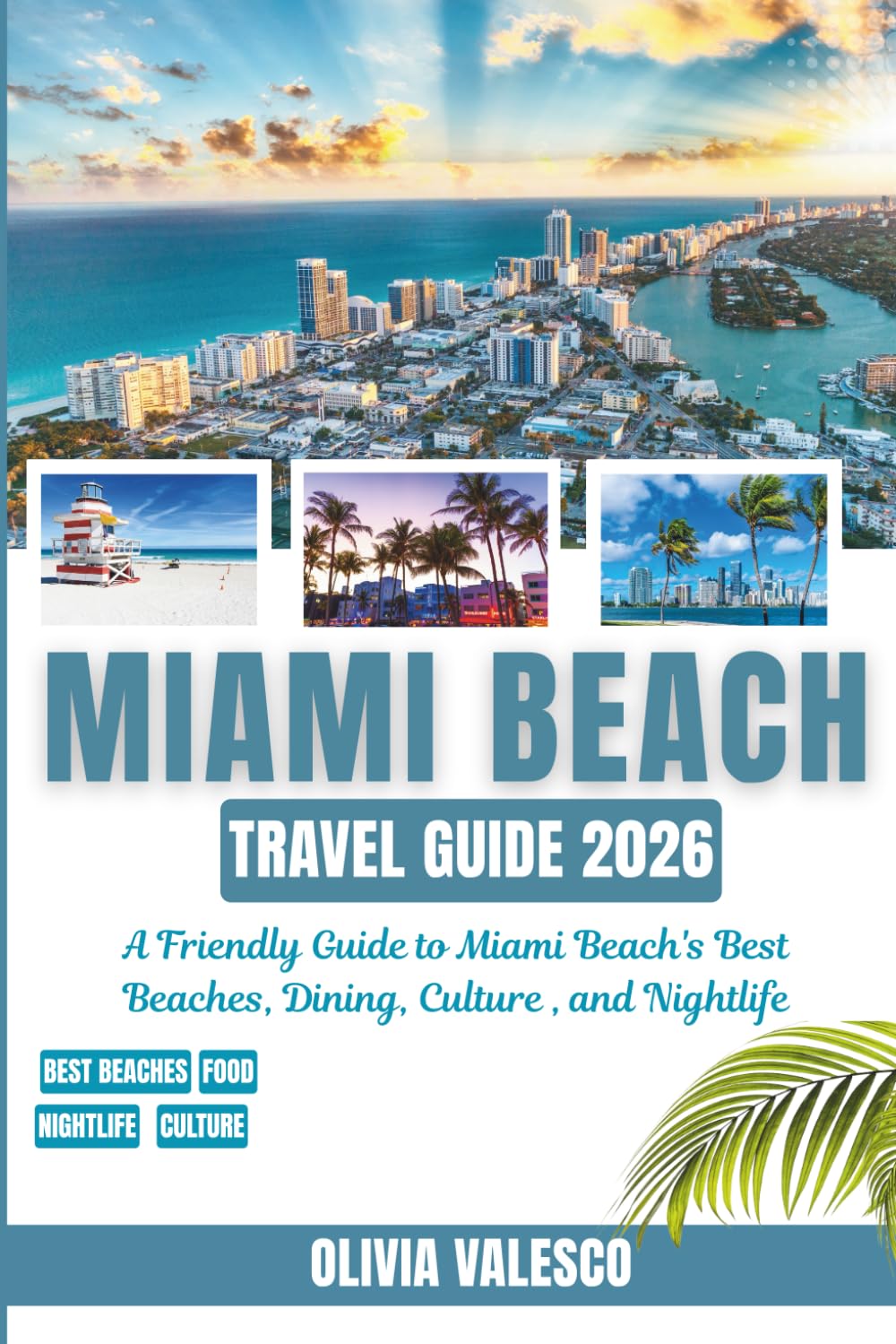MIAMI BEACH TRAVEL GUIDE 2026: A Friendly Guide to Miami Beach’s Best Beaches, Dining, Culture, and Nightlife