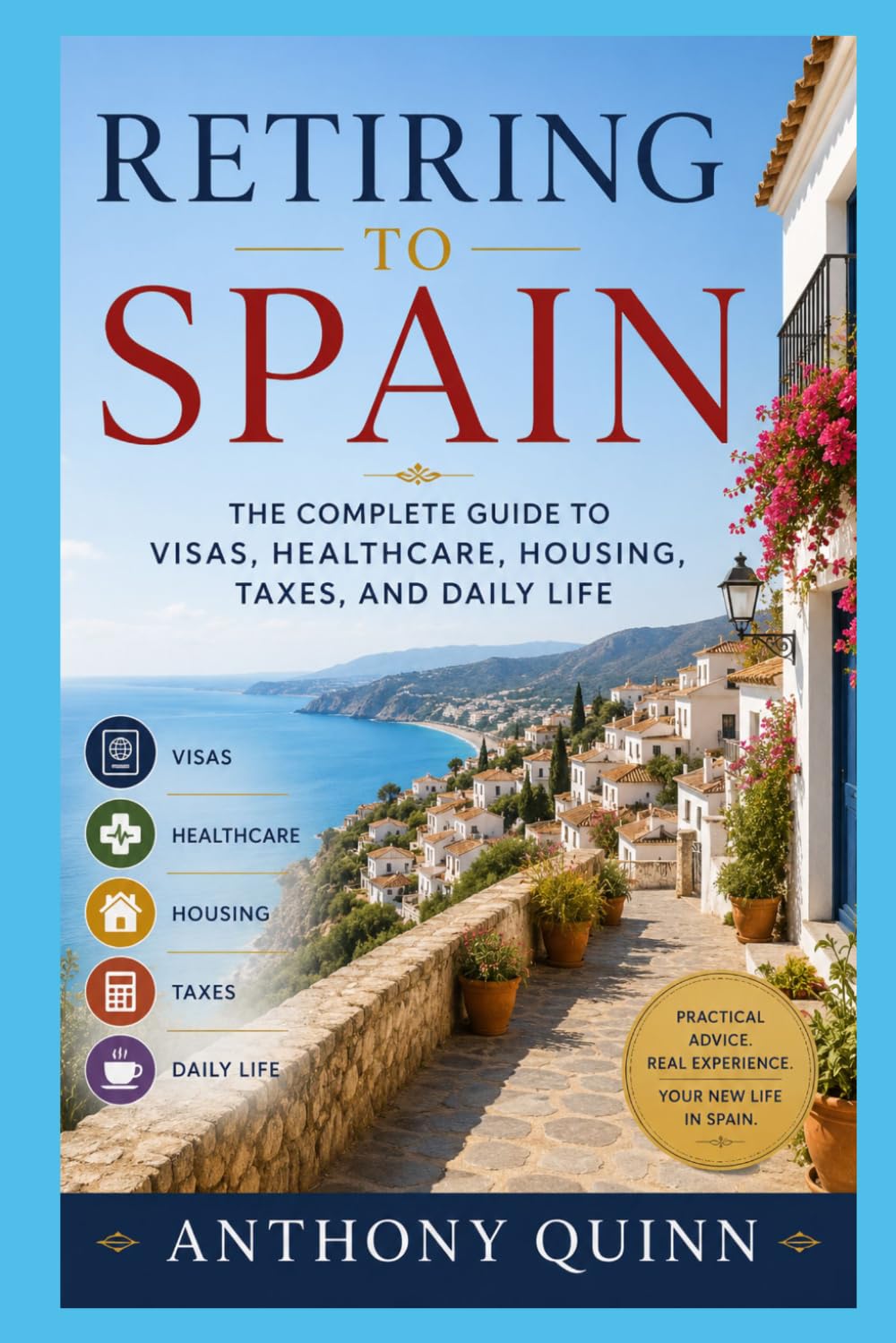 Retiring to Spain: The Complete Guide to Visas, Healthcare, Housing, Taxes, and Daily Life