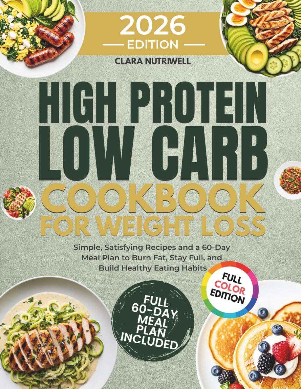 High Protein Low Carb Cookbook for Weight loss : Full Color Easy Recipes & 60-Day Meal Plan to Burn Fat, Stay Full, and Lose Weight on a Budget