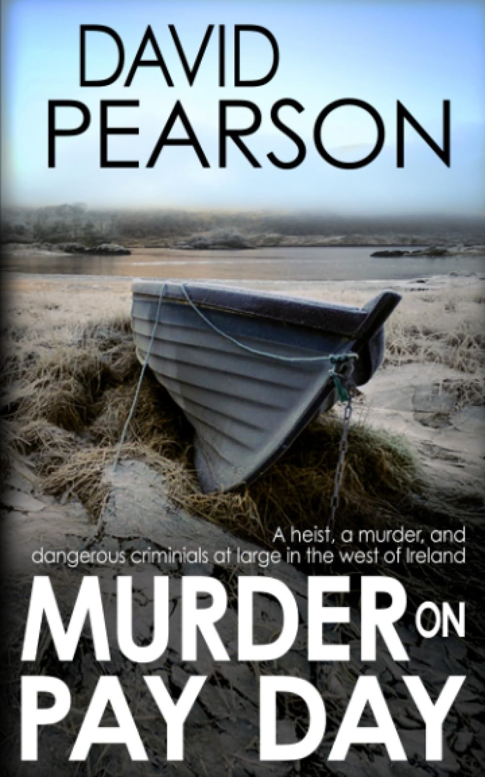 MURDER ON PAY DAY: A heist, a killing, and dangerous criminals at large in the west of Ireland (The Galway Homicides)