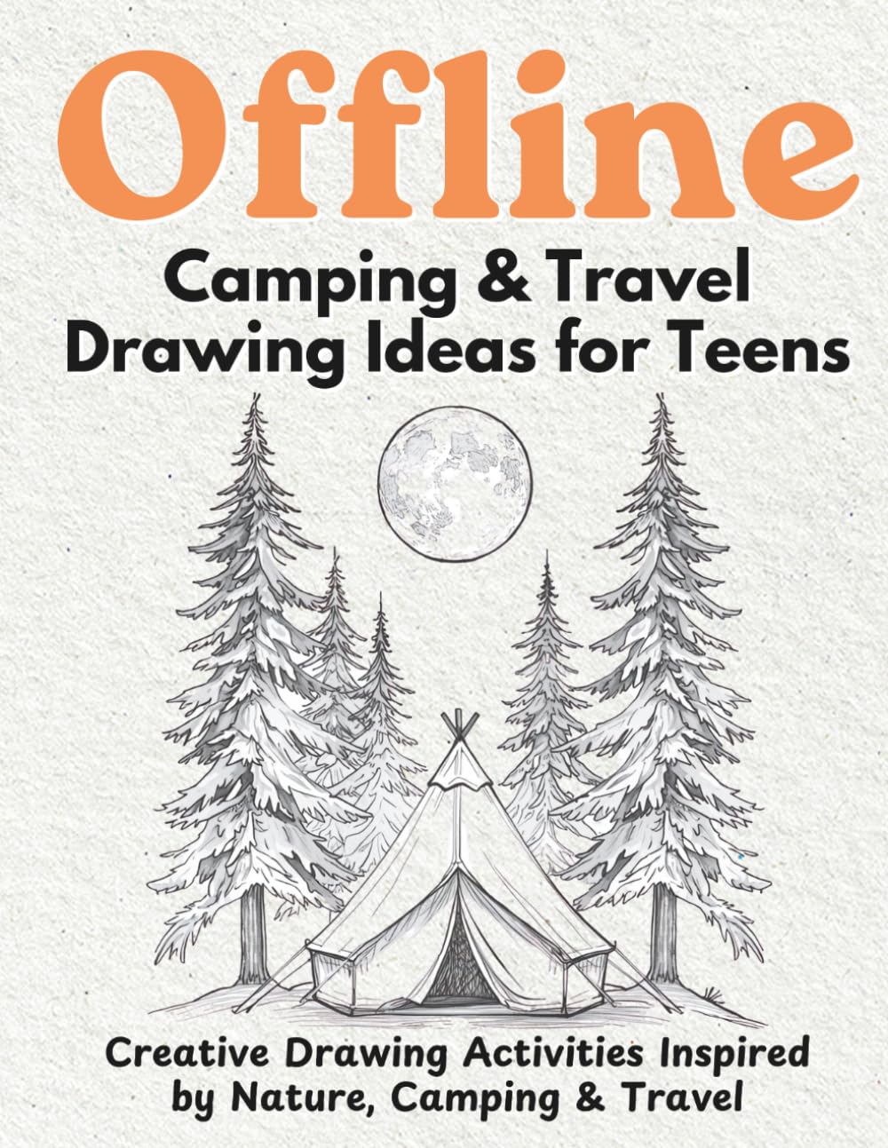 Offline Camping & Travel Drawing Ideas for Teens: Creative Drawing Activities Inspired by Nature, Camping & Travel