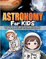 Vista 1 de ASTRONOMY FOR KIDS Discover the stars, the planets, the galaxies, our solar system, the universe and the space exploration.