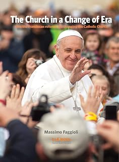 The Church in a Change of Era: How the Franciscan Reforms are Changing the Catholic Church