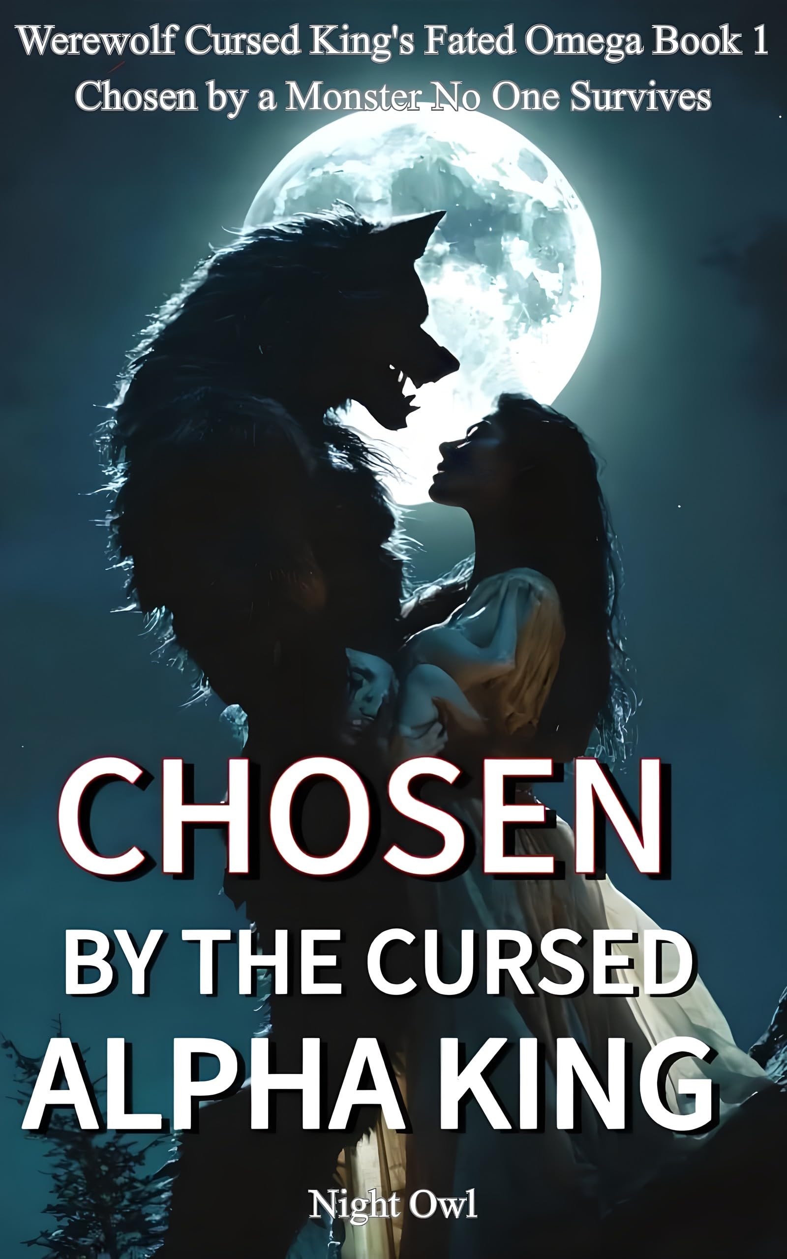 Chosen By The Cursed Alpha King: Chosen by a Monster No One Survives (Werewolf Cursed King's Fated Omega Book 1)