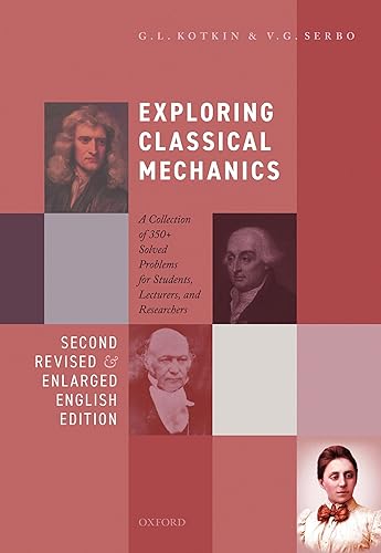 EXPLORING CLASSICAL MECHANICS: A Collection of 350+ Solved Problems for Students, Lecturers, and Researchers - Second Revised and Enlarged English Edition