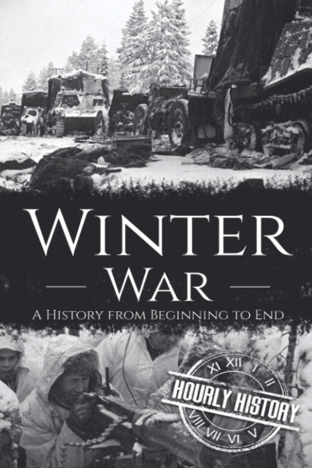 Winter War: A History from Beginning to End (World War 2 Battles)