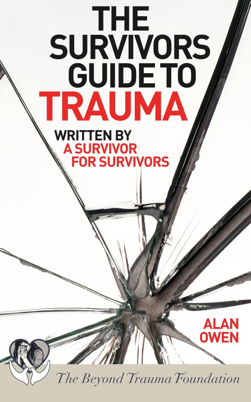 The Survivors Guide to Trauma: Written by a Survivor for Survivors
