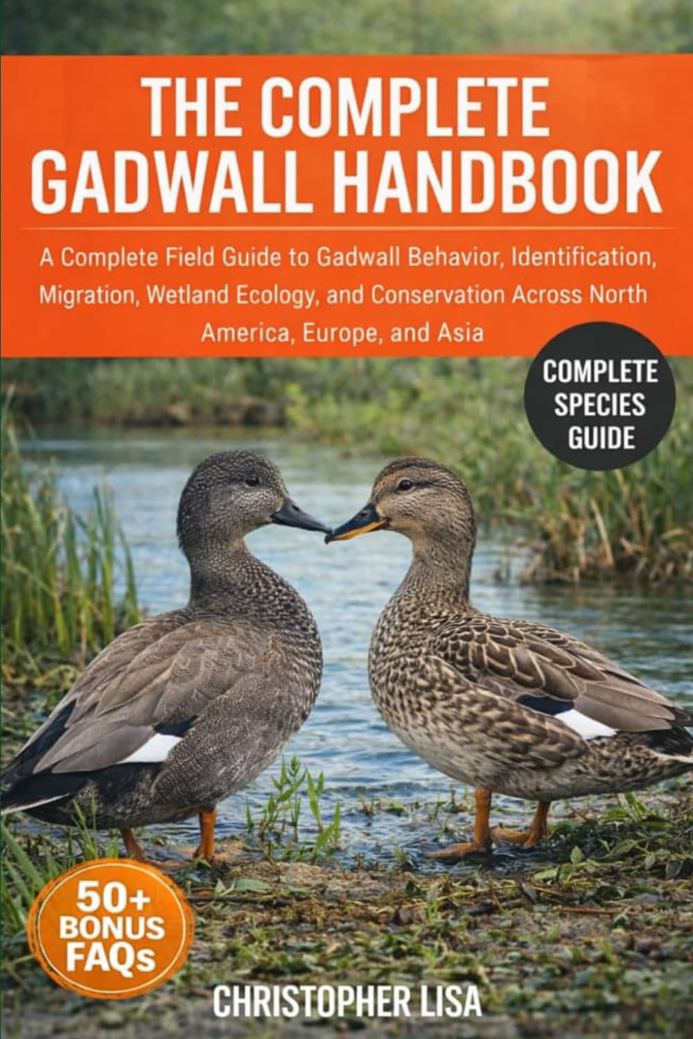 THE COMPLETE GADWALL HANDBOOK: A Complete Field Guide to Gadwall Behavior, Identification, Migration, Wetland Ecology, and Conservation Across North America, Europe, and Asia