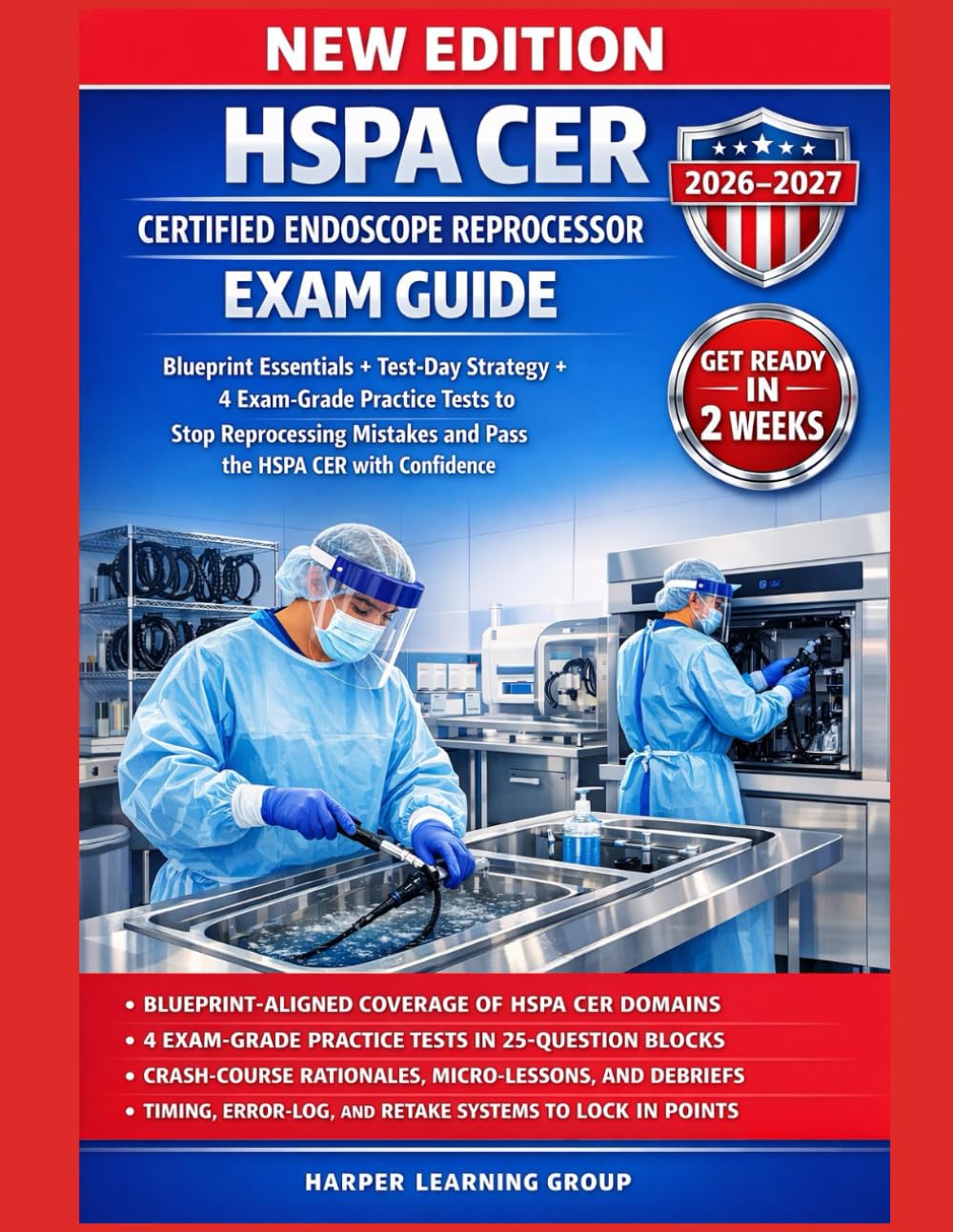 HSPA CER CERTIFIED ENDOSCOPE REPROCESSOR EXAM GUIDE: BLUEPRINT ESSENTIALS + TEST-DAY STRATEGY + 4 EXAM-GRADE PRACTICE TESTS TO STOP REPROCESSING MISTAKES AND PASS THE HSPA CER WITH CONFIDENCE