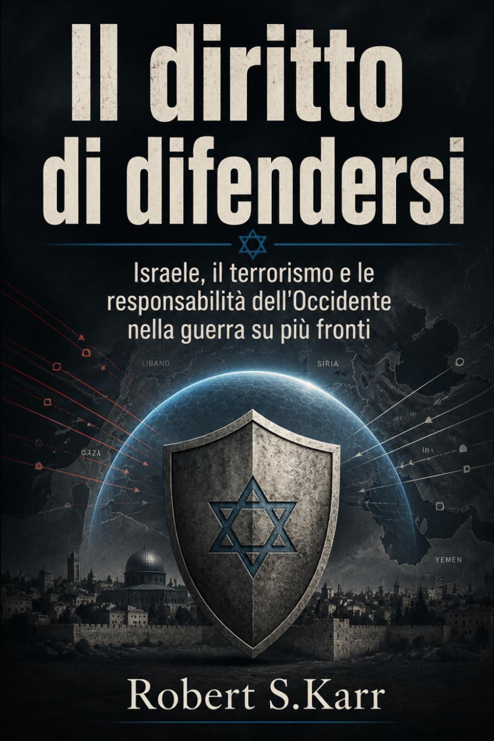 Il diritto di difendersi: Israele, il terrorismo e le responsabilità dell'Occidente nella guerra su più fronti