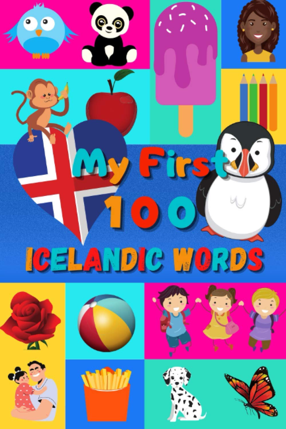 My First 100 Icelandic Words: Learn Icelandic for Kids & Toddlers | Wordbook : 100 Nice Pictures with Icelandic & English Words | Colored Book