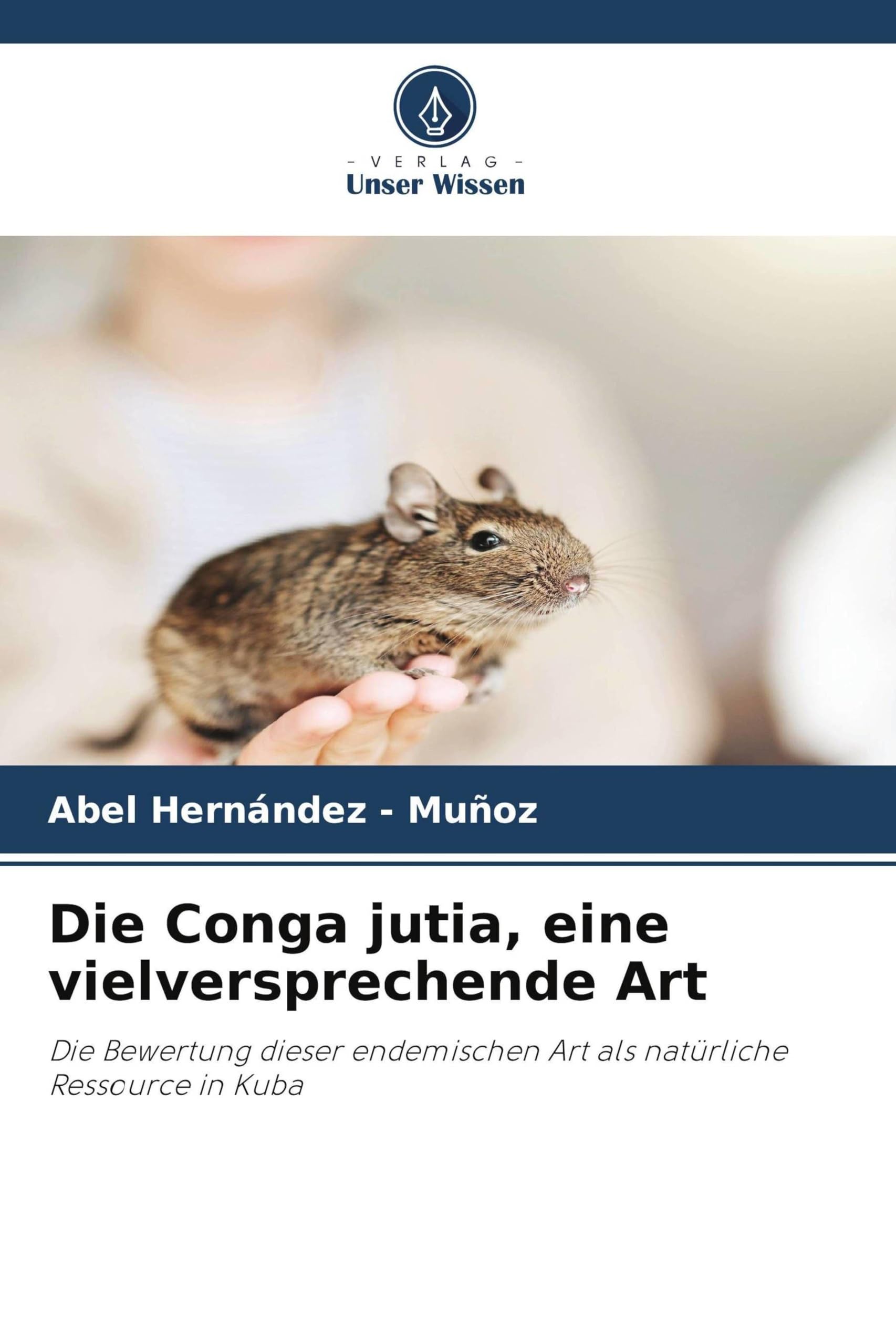 Die Conga jutia, eine vielversprechende Art: Die Bewertung dieser endemischen Art als natürliche Ressource in Kuba