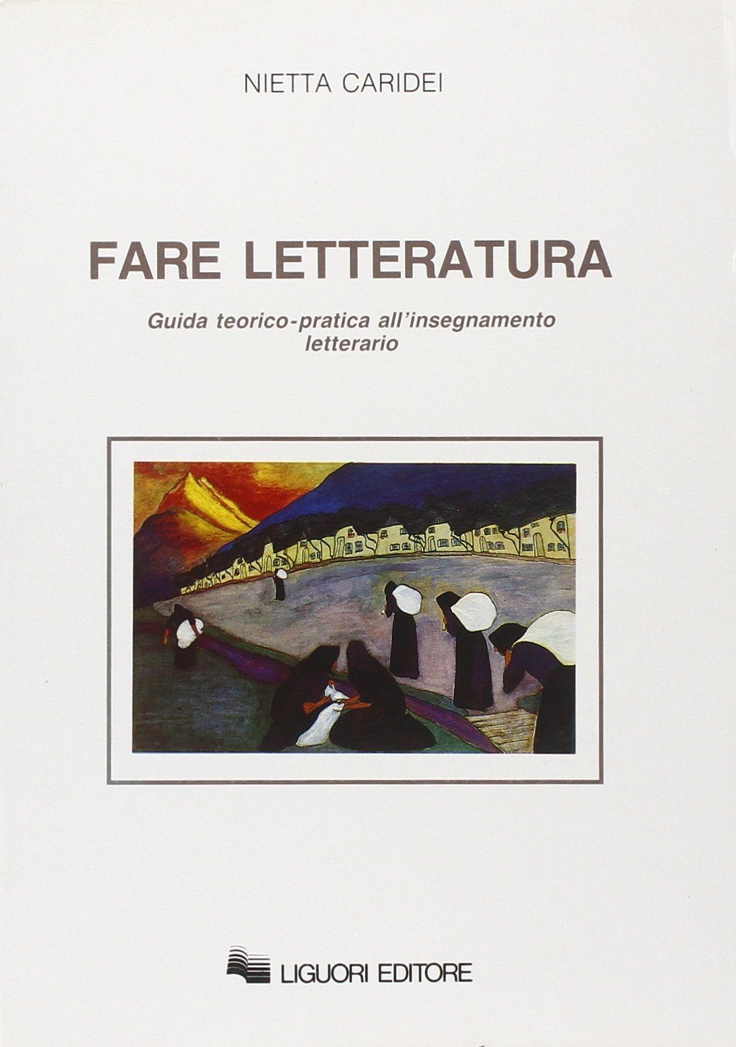Fare letteratura. Guida teorico-pratica all'insegnamento letterario