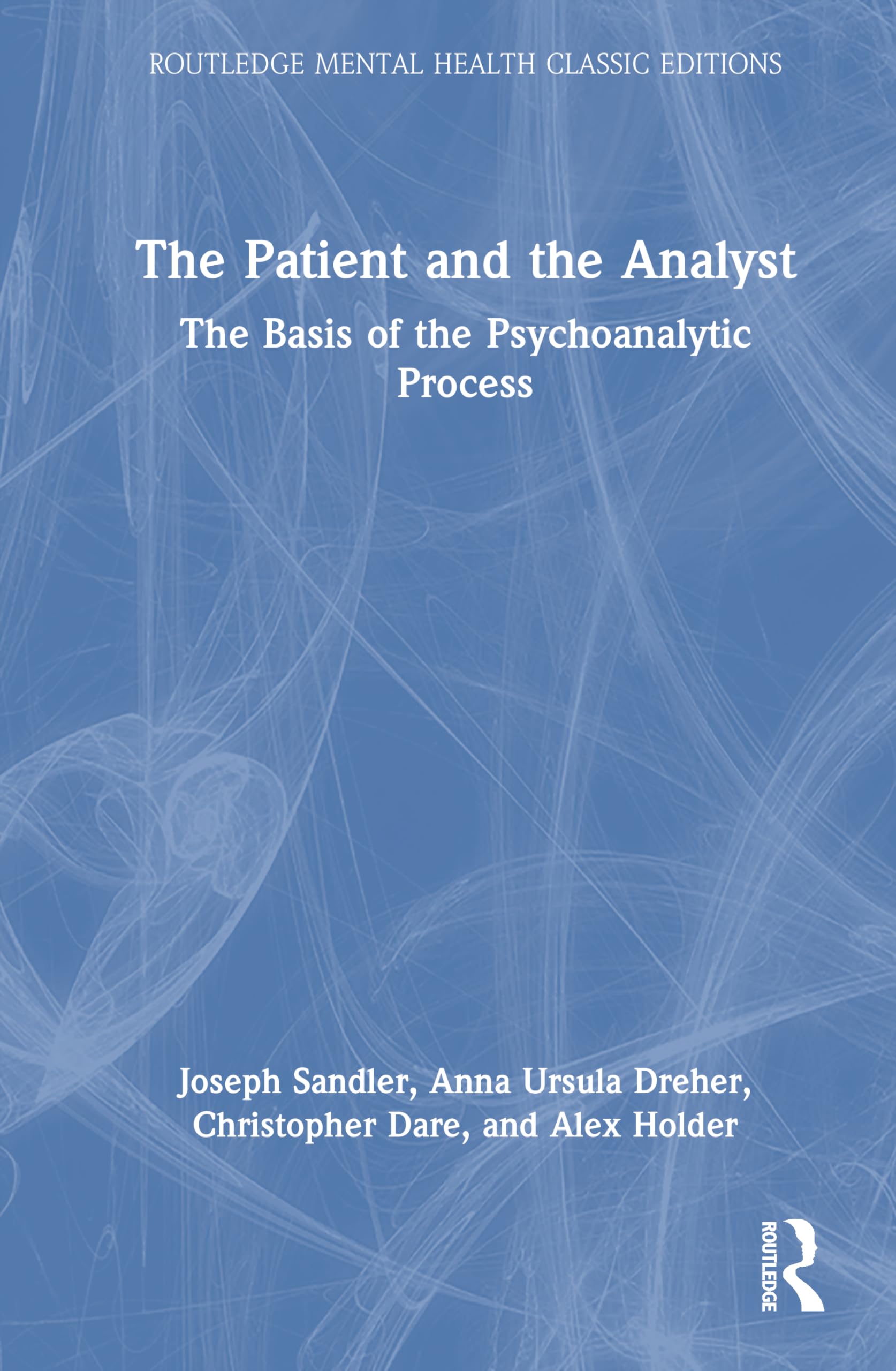 The Patient and the Analyst: The Basis of the Psychoanalytic Process (Routledge Mental Health Classic Editions)