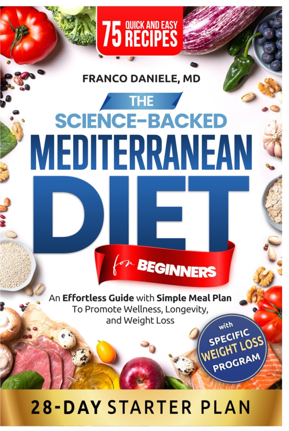 The Science-Backed Mediterranean Diet for Beginner: An Effortless Guide with Simple Meal Plan To Promote Wellness, Longevity, and Weight Loss