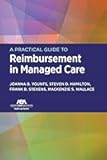A Practical Guide to Reimbursement in Managed Care