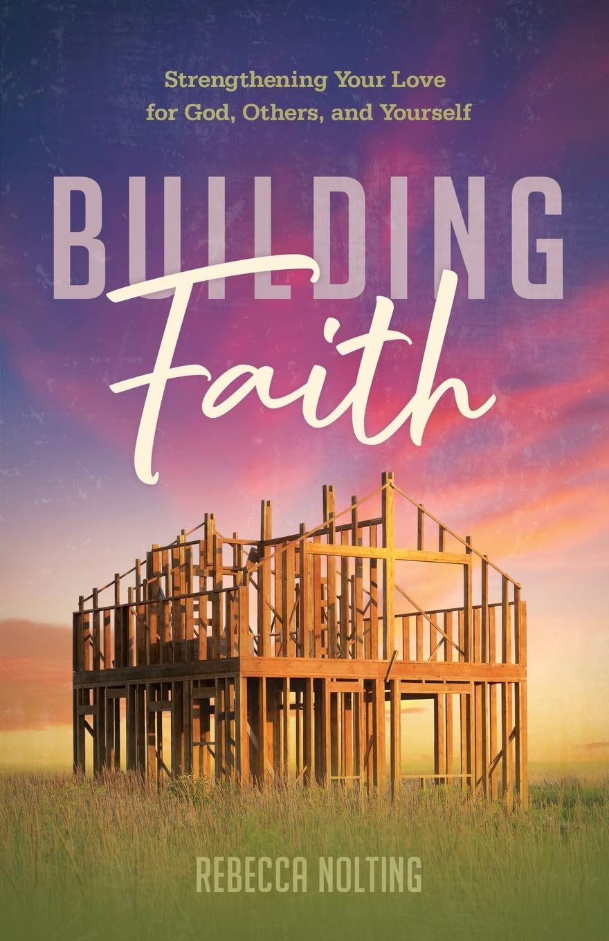 Building Faith: Strengthening Your Love for God, Others, and Yourself