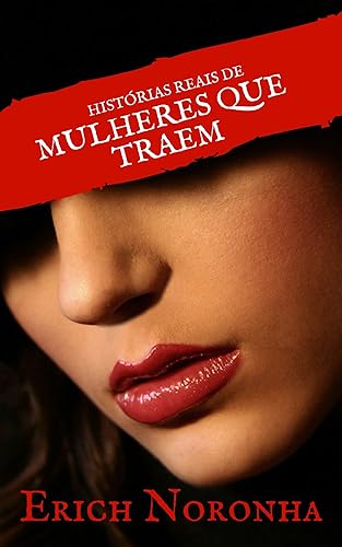Histórias Reais de Mulheres que Traem: Livro 1
