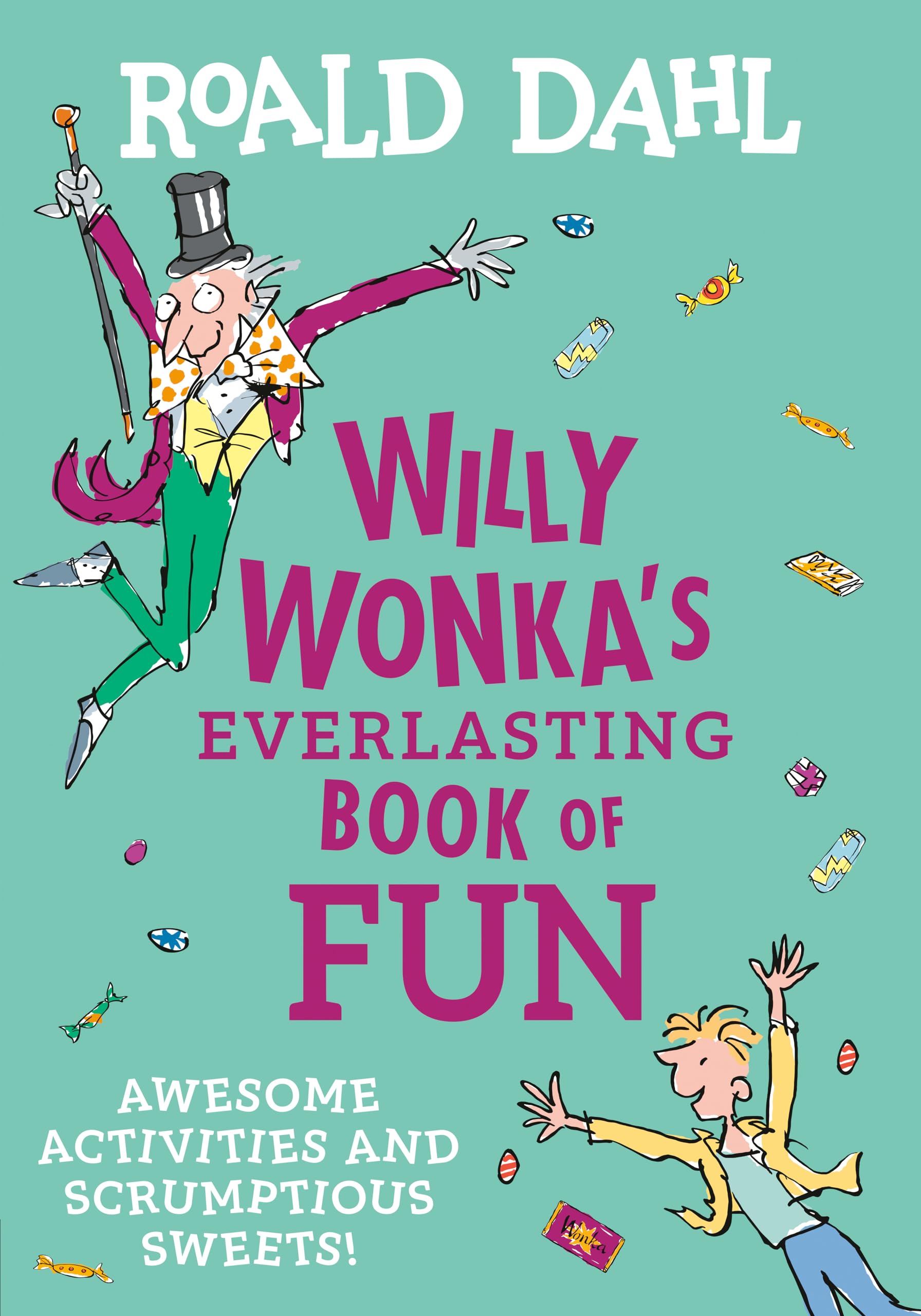 Willy Wonka's Everlasting Book of Fun: Awesome Activities and Scrumptious Sweets!