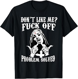 Nun Humor Offensive Don't Likes me FCK Off Problem Solved T-Shirt