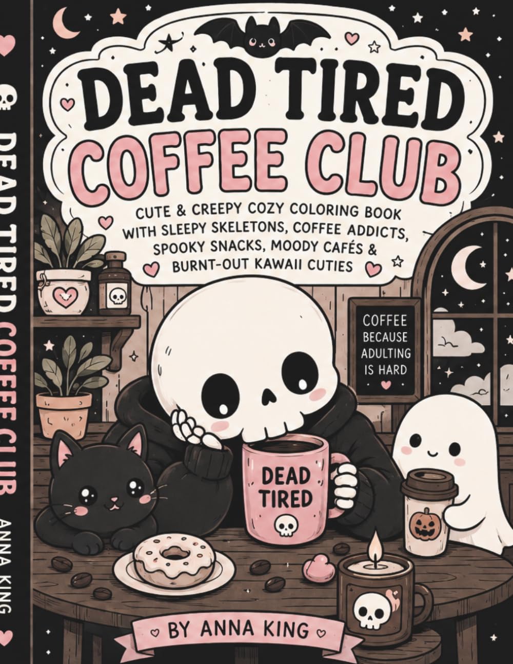 Dead Tired Coffee Club: Cute & Creepy Cozy Coloring Book with Sleepy Skeletons, Coffee Addicts, Spooky Snacks, Moody Cafés & Burnt-Out Kawaii Cuties