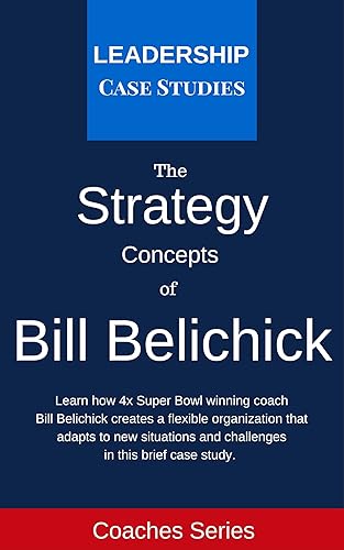 Strategy Concepts of Bill Belichick: A Leadership Case Study of