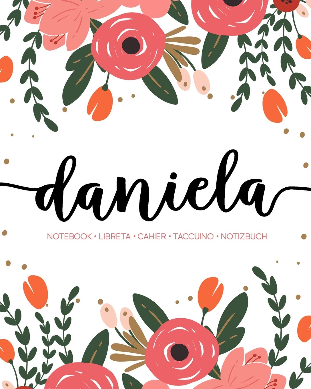 Daniela: Notebook | Libreta | Cahier | Taccuino | Notizbuch: 110 pages paginas seiten pagine: Modern Florals First Name Notebook in Coral, Pink & Orange on White ACH374c