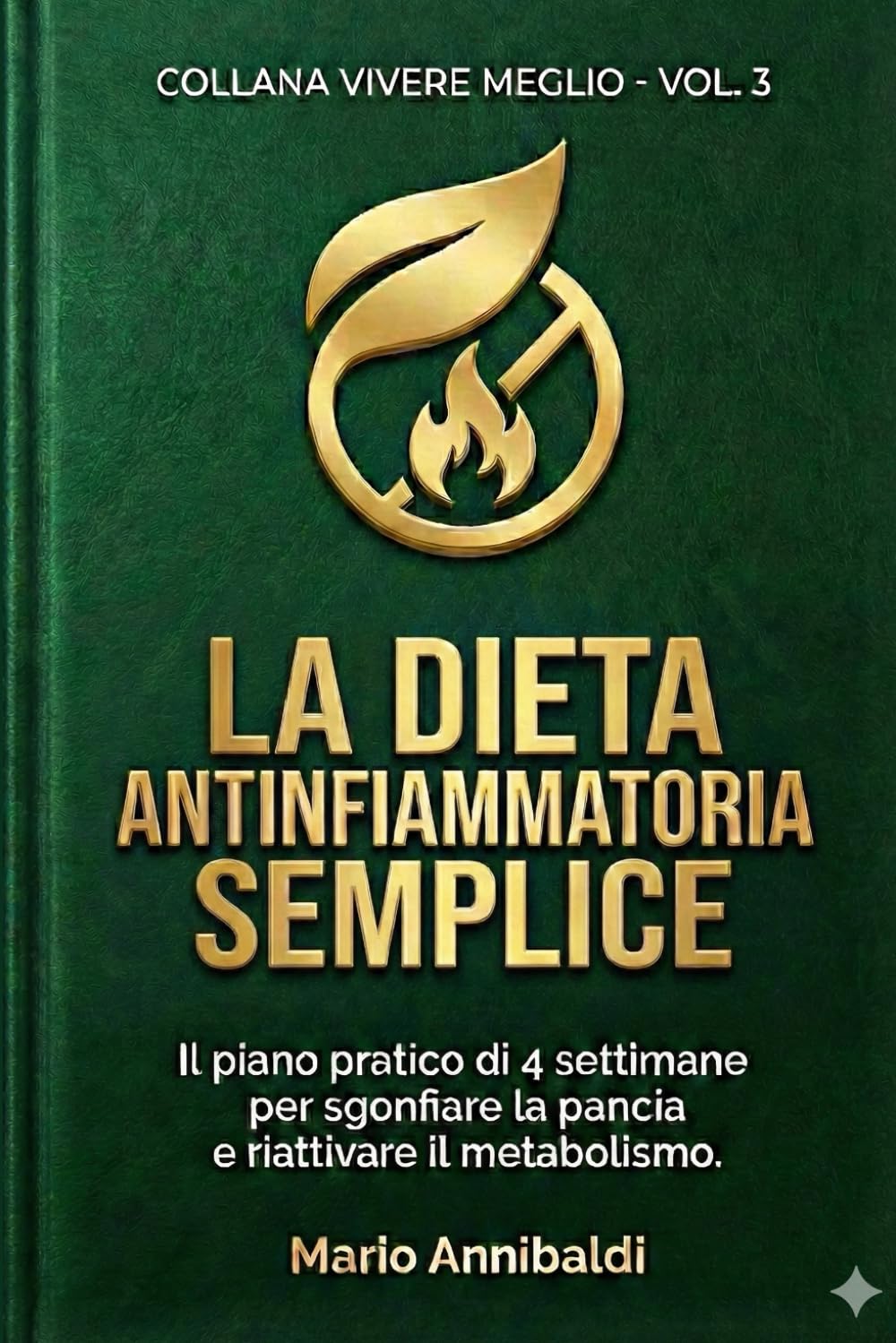 La Dieta Antinfiammatoria Semplice: Il piano pratico di 4 settimane per sgonfiare la pancia e riattivare il metabolismo. (Scritto da chi ci sta provando davvero). (COLLANA VIVERE MEGLIO)
