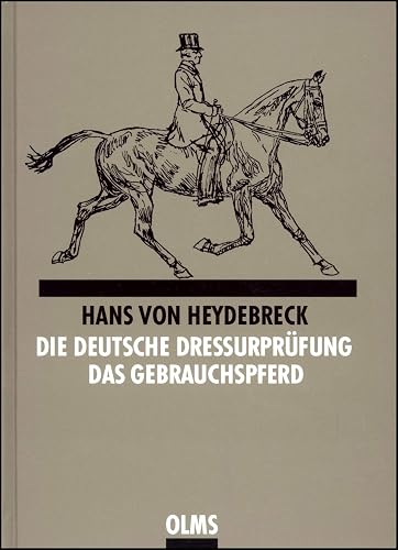 Die deutsche Dressurprüfung: Zusammen mit: Das Gebrauchspferd und seine Ausbildung. Beiträge zum richtigen Verständnis der Reitvorschrift. (Documenta Hippologica)