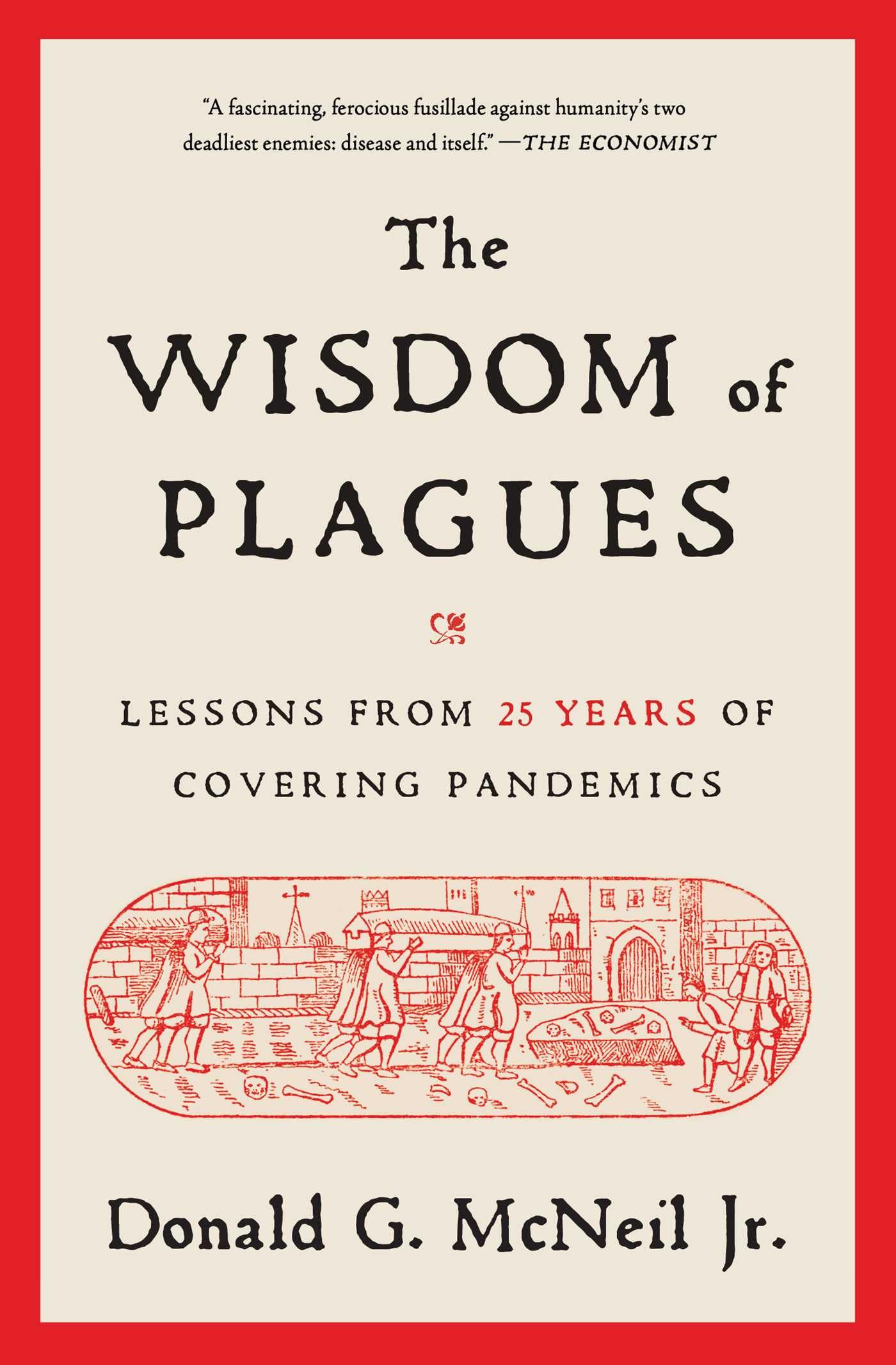 The Wisdom of Plagues: Lessons from 25 Years of Covering Pandemics