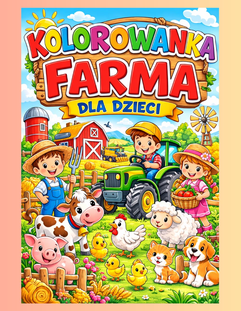 Kolorowanka Farma dla Dzieci: Urocze Zwierzęta Gospodarskie, Traktory i Maszyny Rolnicze – Kreatywna Zabawa dla Dzieci 3–8 Lat