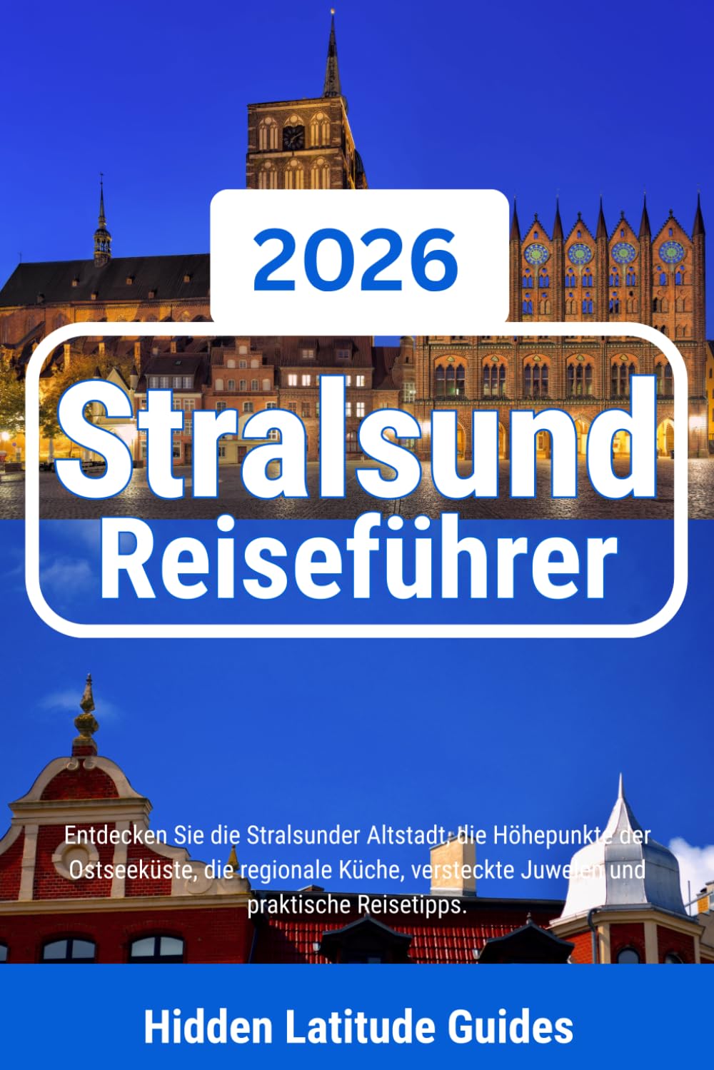 Stralsund Reiseführer 2026: Entdecken Sie die Stralsunder Altstadt, die Höhepunkte der Ostseeküste, die regionale Küche, versteckte Juwelen und praktische Reisetipps.