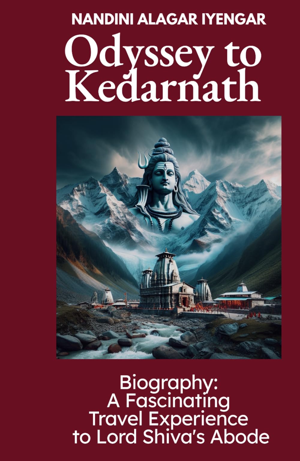 Odyssey to Kedarnath: Biography: A Fascinating Travel Experience to Lord Shiva's Abode