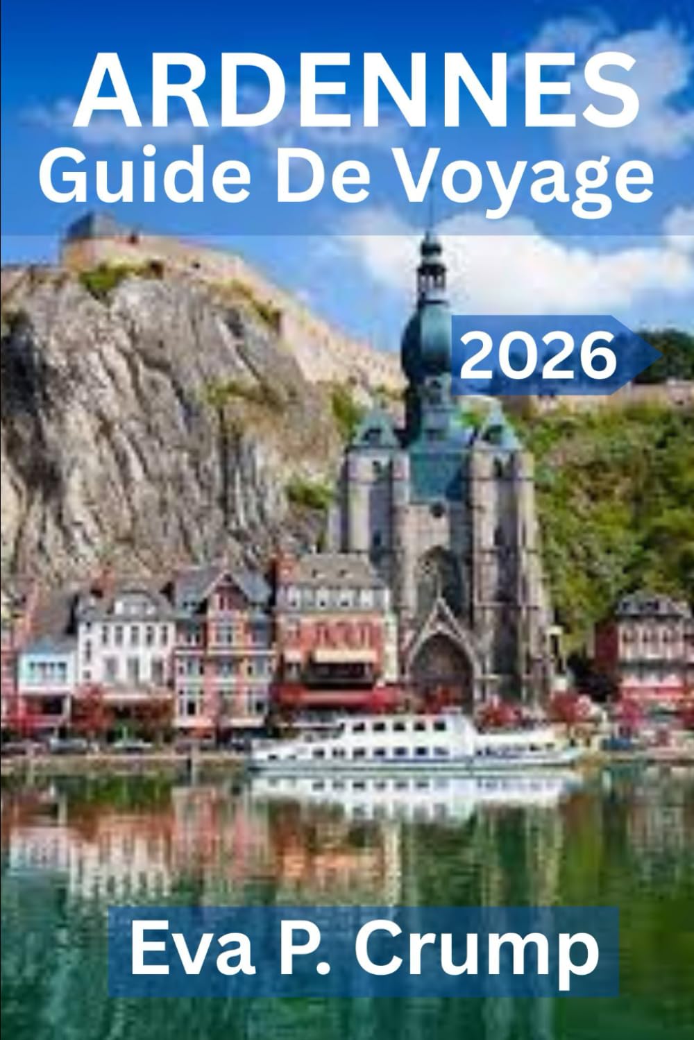 GUIDE DE VOYAGE DES ARDENNES 2026: Là où les forêts murmurent, les rivières serpentent et l’aventure vous attend