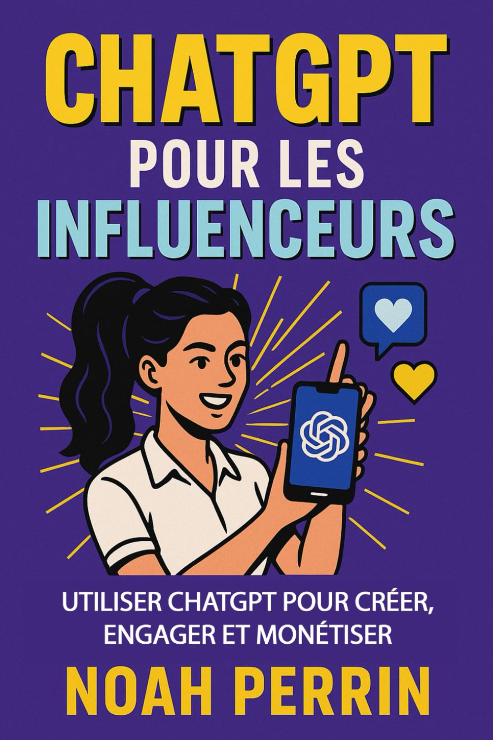 ChatGPT pour les influenceurs: Utiliser ChatGPT pour créer, engager et monétiser
