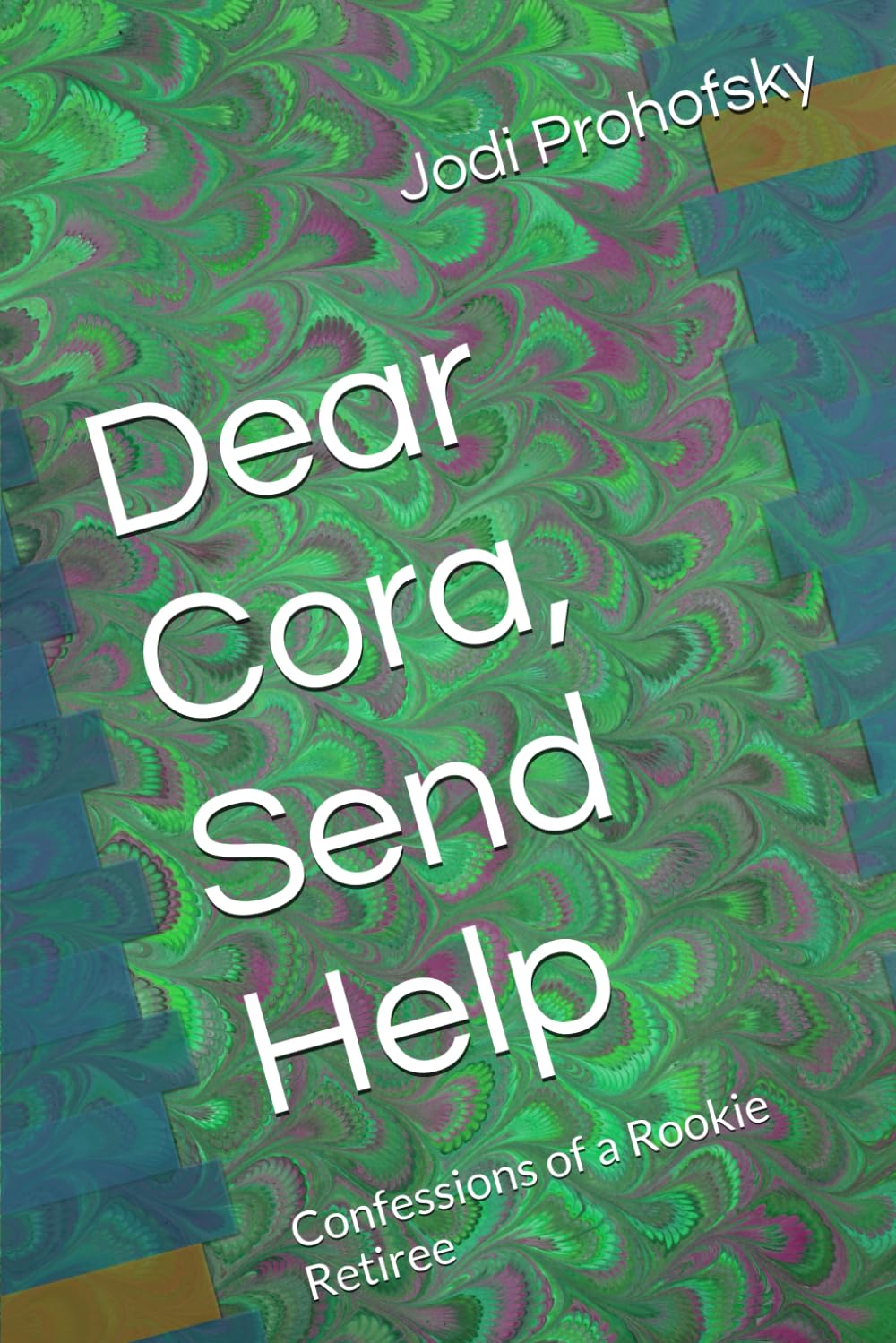 Dear Cora, Send Help: Confessions of a Rookie Retiree