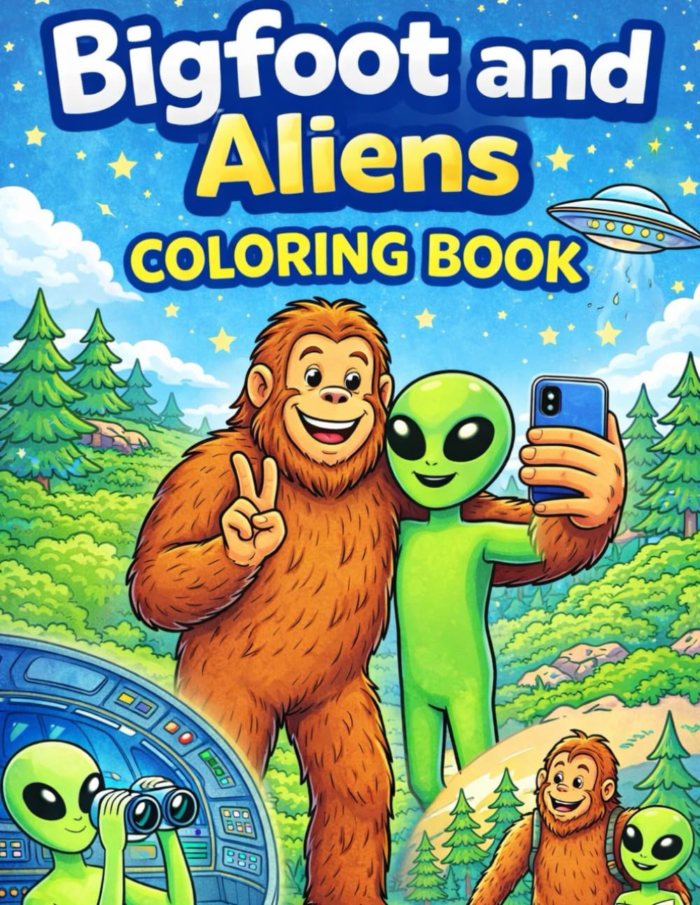 Bigfoot and Aliens Coloring Book: A Fun and Friendly Cryptid Adventure Coloring Book for Kids Featuring Sasquatch, UFOs, and Alien Friends