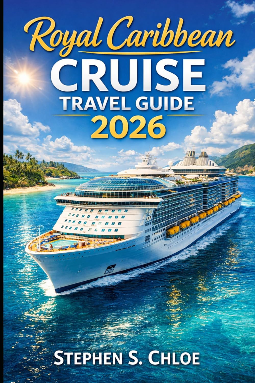 Royal Caribbean Cruise Travel Guide 2026: Insider Tips for First Time and Returning Cruisers with Itineraries, Money Saving Strategies and Packing Essentials